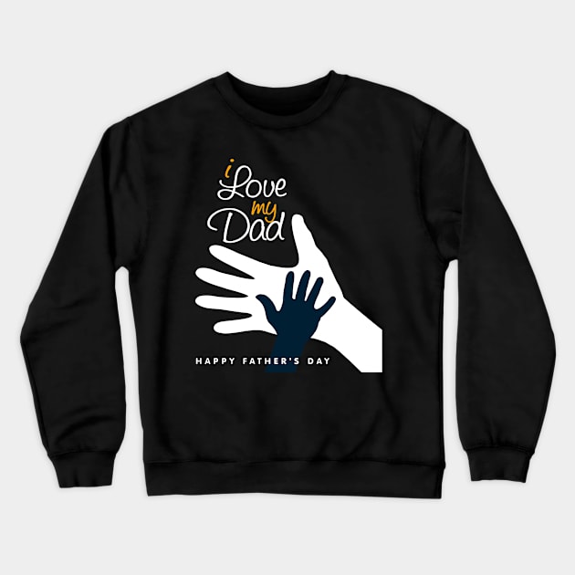 I Love my Dad Happy Father's Day T-Shirt Crewneck Sweatshirt by Design Storey